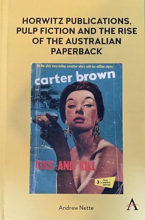 Horwitz Publications, Pulp Fiction and the Rise of the Australian Paperback by Andrew Nette