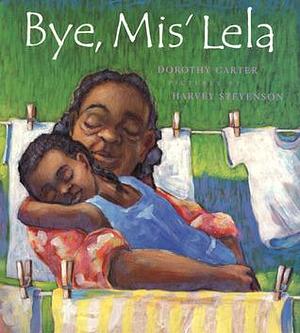 Bye, Mis' Lela by Dorothy Carter, Harvey Stevenson