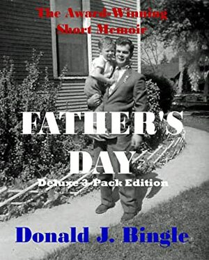 Father's Day: Deluxe 3-Pack Edition by Donald J. Bingle