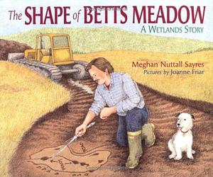 The Shape of Betts Meadow: A Wetlands Story by Meghan Nuttall Sayres