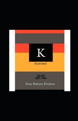 K Illustrated by Mary Roberts Rinehart