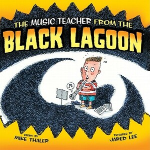 Music Teacher from the Black Lagoon by Mike Thaler