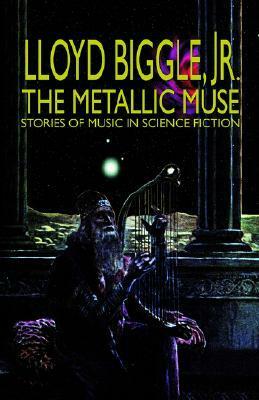 The Metallic Muse by Lloyd Biggle Jr.