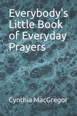 Everybody's Little Book of Everyday Prayers by Cynthia MacGregor