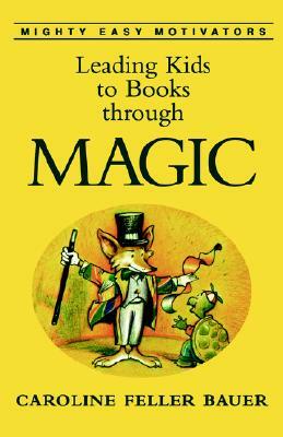 Leading Kids.Magic by Caroline Feller Bauer