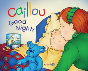 Caillou: Good Night! by Gisele Legare, Christine L'Heureux