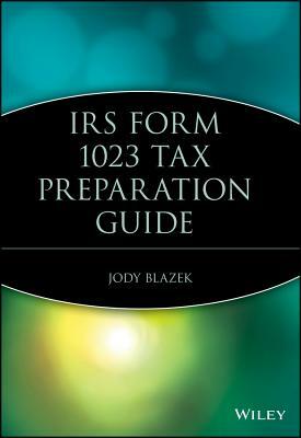 IRS Form 1023 Tax Preparation Guide by Jody Blazek