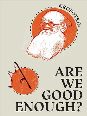 Are We Good Enough? by Peter Kropotkin