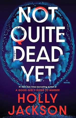 Not Quite Dead Yet by Holly Jackson