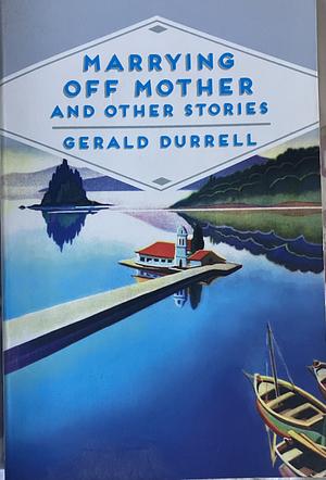 Marrying Off Mother: And Other Stories by Gerald Durrell