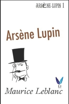 Arsène Lupin: Arsène Lupin .1 by Maurice Leblanc