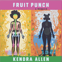 Fruit Punch: A Memoir by Kendra Allen