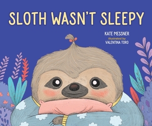 Sloth Wasn't Sleepy by Kate Messner