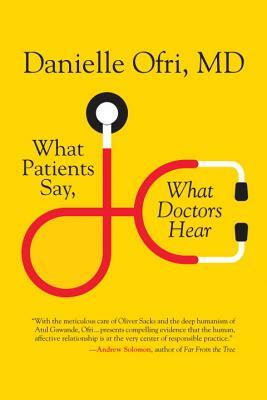 What Patients Say, What Doctors Hear by Danielle Ofri