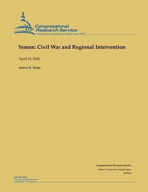 Yemen: Civil War and Regional Intervention by Jeremy M. Sharp