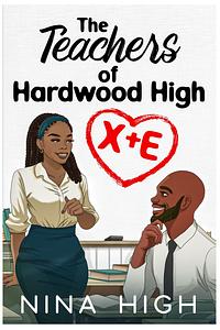 X+E: The Teachers of Hardwood High by Nina High