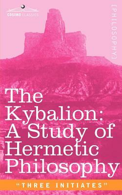 The Kybalion: A Study of Hermetic Philosophy of Ancient Egypt and Greece by 