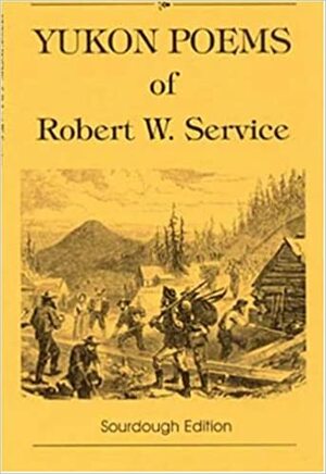 Yukon Poems of Robert W. Service by Robert W. Service