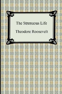 The Strenuous Life by Theodore Roosevelt