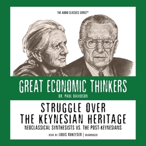 Struggle Over the Keynesian Heritage: Neoclassical Synthesists Vs. the Post Keynesians by Paul Davidson