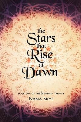 The Stars that Rise at Dawn by Ivana Skye