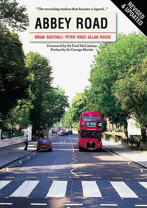 Abbey Road: The Story of the World's Most Famous Recording Studios by Peter Vince, Brian Southall, Allan Rouse