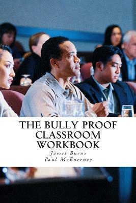 The Bully Proof Classroom Workbook by Paul McEnerney, James Burns