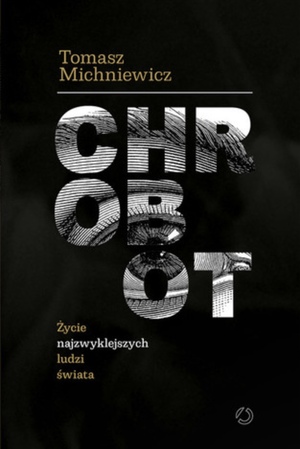 Chrobot. Życie najzwyklejszych ludzi świata by Tomasz Michniewicz