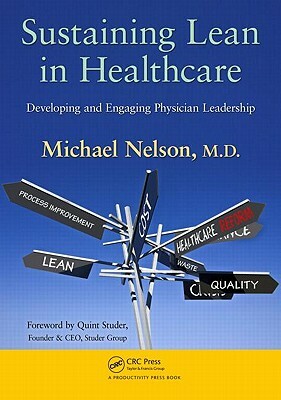 Sustaining Lean in Healthcare: Developing and Engaging Physician Leadership by Michael Nelson