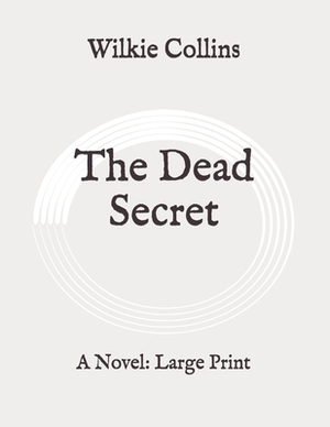 The Dead Secret: A Novel: Large Print by Wilkie Collins