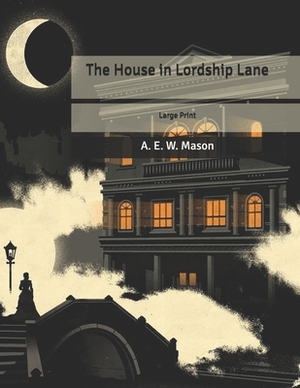 The House in Lordship Lane: Large Print by A.E.W. Mason