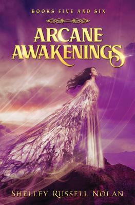 Arcane Awakenings Books Five and Six by Shelley Russell Nolan