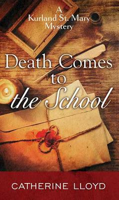 Death Comes to the School by Catherine Lloyd