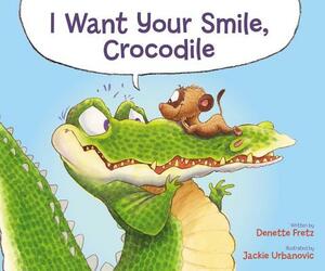 I Want Your Smile, Crocodile by Denette Fretz