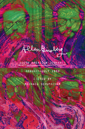 South American Journals: January–July 1960 by Michael Schumacher, Allen Ginsberg