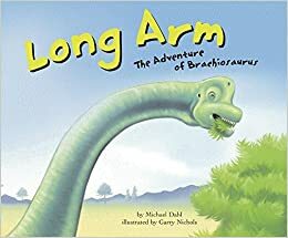 Long Arm: The Adventure of Brachiosaurus by Garry Nichols, Michael Dahl