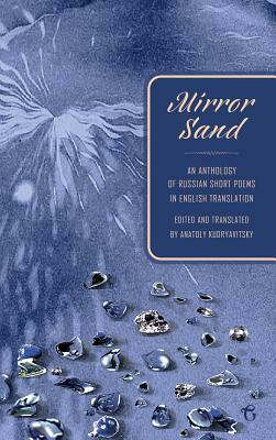 Mirror Sand: An Anthology of Russian Short Poems in English Translation (a Bilingual Edition) by 