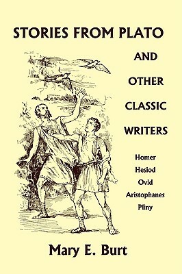Stories from Plato and Other Classic Writers (Yesterday's Classics) by Mary E. Burt