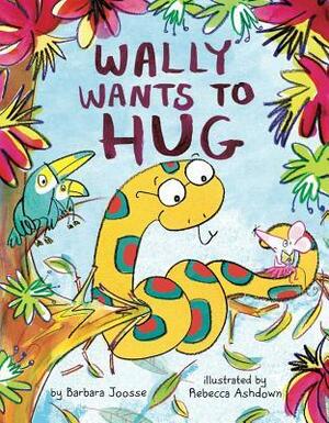 Wally Wants to Hug by Rebecca Ashdown, Barbara M. Joosse