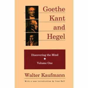 Goethe, Kant and Hegel by Walter Kaufmann