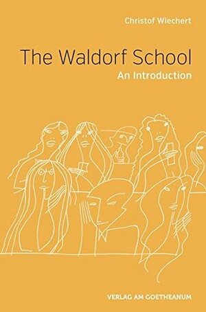 The Waldorf School: An Introduction by Christof Wiechert