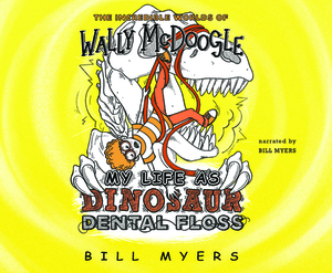 My Life as Dinosaur Dental Floss by Bill Myers