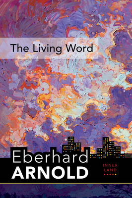 The Living Word: Inner Land - A Guide Into the Heart of the Gospel, Volume 5 by Eberhard Arnold