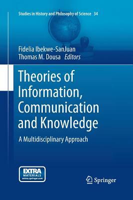 Theories of Information, Communication and Knowledge: A Multidisciplinary Approach by 