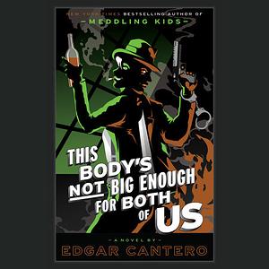 This Body's Not Big Enough for Both of Us: A Novel by Edgar Cantero