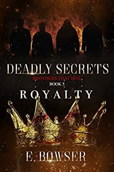 Deadly Secrets Royalty: Brothers that Bite Book 5 by E. Bowser