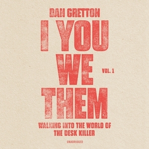 I You We Them: Walking Into the World of the Desk Killer by Dan Gretton