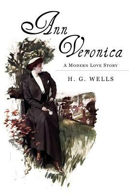 Ann Veronica: A Modern Love Story by H.G. Wells