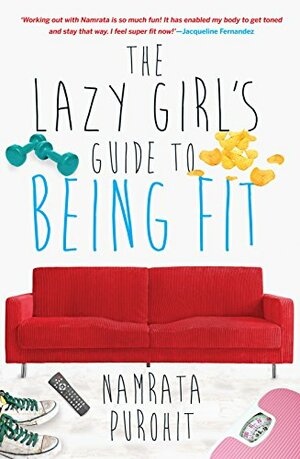 The Lazy Girl's Guide to Being Fit by Namrata Purohit