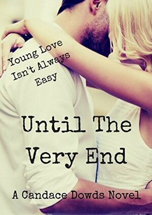 Until The Very End by Candace Dowds